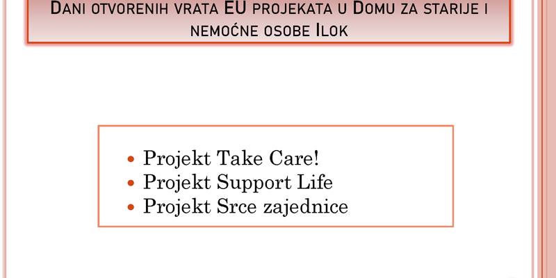 Prezentacija-1 DANI OTVORENIH VRATA EU PROJEKATA U DOMU ZA STARIJE I NEMOĆNE OSOBE ILOK